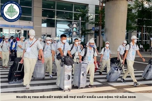Người bị thu hồi đất được hỗ trợ xuất khẩu lao động từ năm 2026