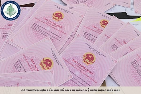 06 trường hợp cấp mới sổ đỏ khi đăng ký biến động đất đai