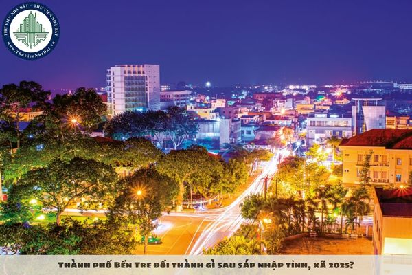 Thành phố Bến Tre đổi thành gì sau sáp nhập tỉnh, xã 2025?