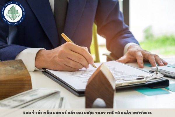 Lưu ý các mẫu đơn về đất đai được thay thế từ ngày 01/7/2025