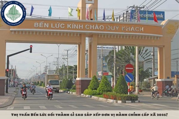 Thị trấn Bến Lức đổi thành gì sau sắp xếp đơn vị hành chính cấp xã 2025?