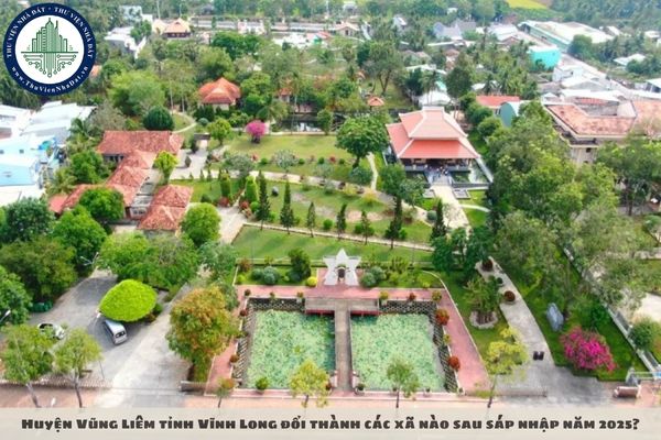 Huyện Vũng Liêm tỉnh Vĩnh Long đổi thành các xã nào sau sáp nhập năm 2025?