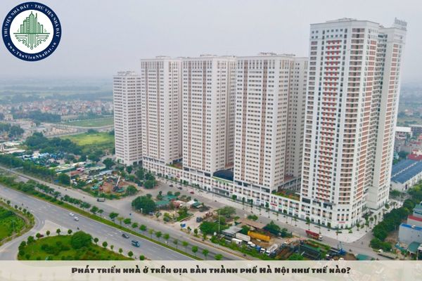 Phát triển nhà ở trên địa bàn thành phố Hà Nội như thế nào?