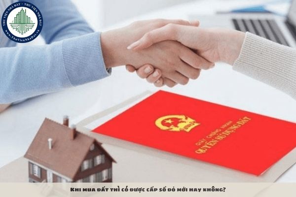 Khi mua đất thì có được cấp sổ đỏ mới hay không?