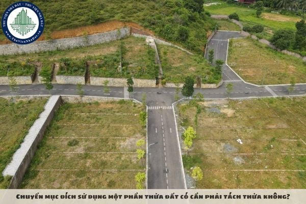 Chuyển mục đích sử dụng một phần thửa đất có cần phải tách thửa không?