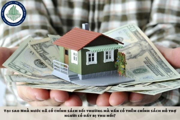 Tại sao Nhà nước đã có chính sách bồi thường mà vấn có thêm chính sách hỗ trợ người có đất bị thu hồi?