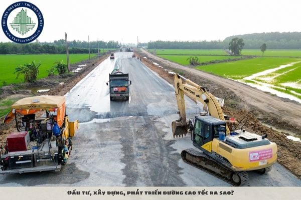 Đầu tư, xây dựng, phát triển đường cao tốc ra sao?