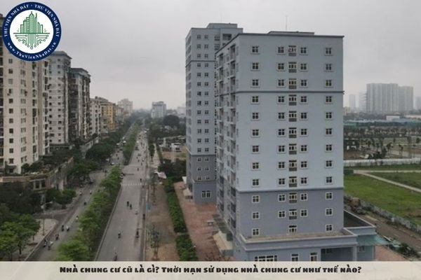 Nhà chung cư cũ là gì? Thời hạn sử dụng nhà chung cư như thế nào?