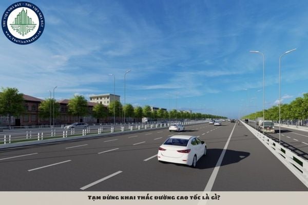 Tạm dừng khai thác đường cao tốc là gì?