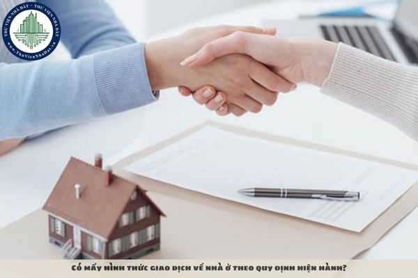 Có mấy hình thức giao dịch về nhà ở theo quy định hiện hành?