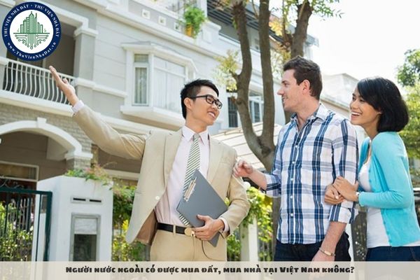 Người nước ngoài có được mua đất, mua nhà tại Việt Nam không?