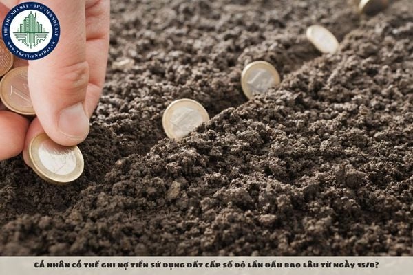 Cá nhân có thể ghi nợ tiền sử dụng đất cấp sổ đỏ lần đầu bao lâu từ ngày 15/8?
