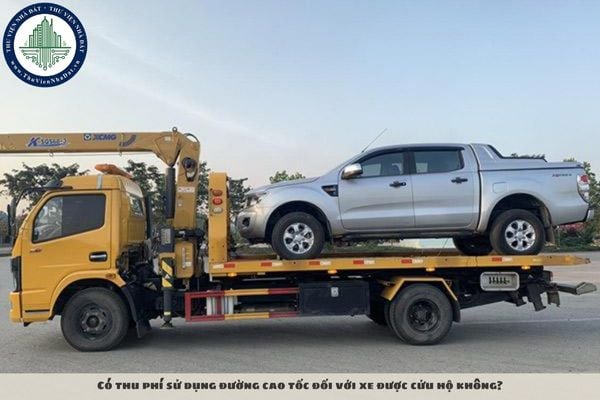 Có thu phí sử dụng đường cao tốc đối với xe được cứu hộ không?