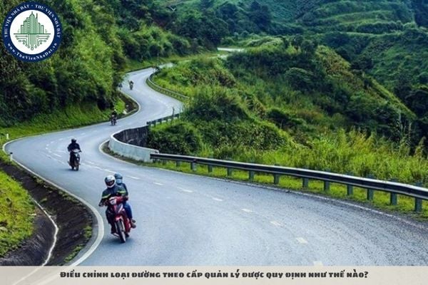 Điều chỉnh loại đường theo cấp quản lý được quy định như thế nào?
