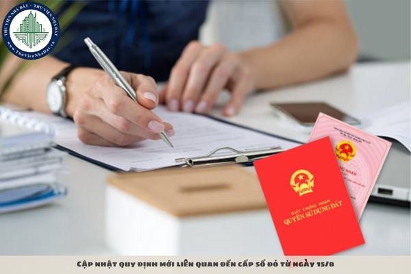 Cập nhật quy định mới liên quan đến cấp sổ đỏ từ ngày 15/8
