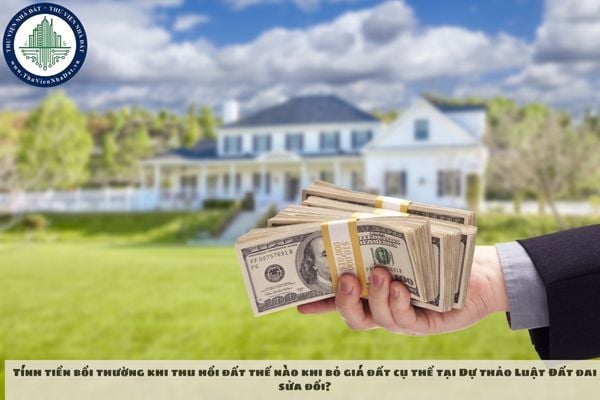 Tính tiền bồi thường khi thu hồi đất thế nào khi bỏ giá đất cụ thể tại Dự thảo Luật Đất đai sửa đổi?