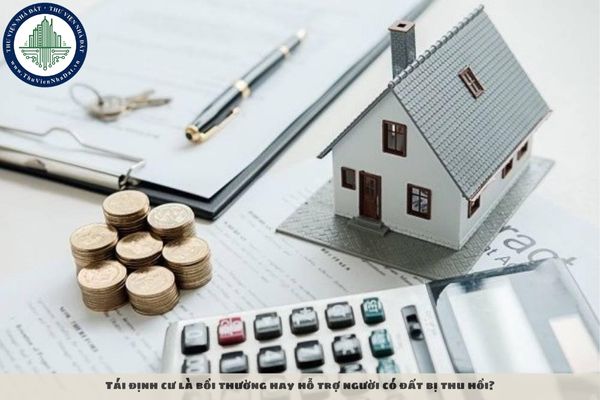 Tái định cư là bồi thường hay hỗ trợ người có đất bị thu hồi?