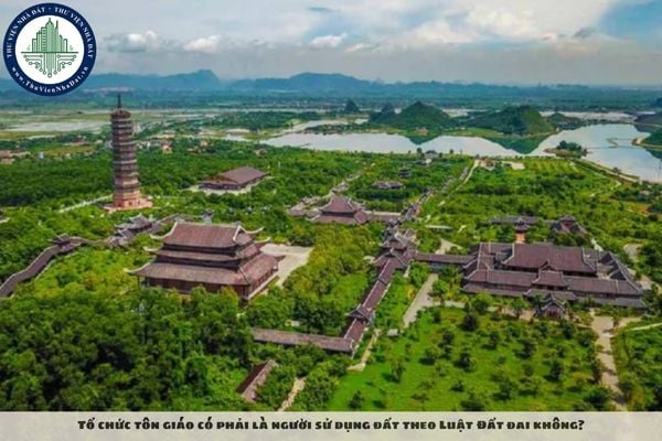 Tổ chức tôn giáo có phải là người sử dụng đất theo Luật Đất đai không?