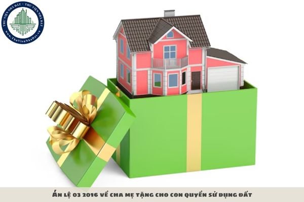 Án lệ 03 2016 về cha mẹ tặng cho con quyền sử dụng đất