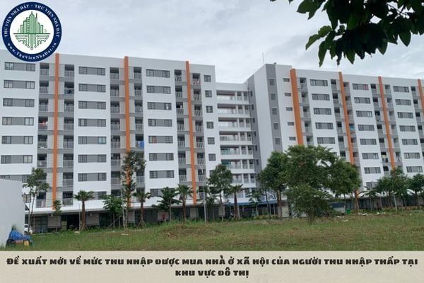 Đề xuất mới về mức thu nhập được mua nhà ở xã hội của người thu nhập thấp tại khu vực đô thị