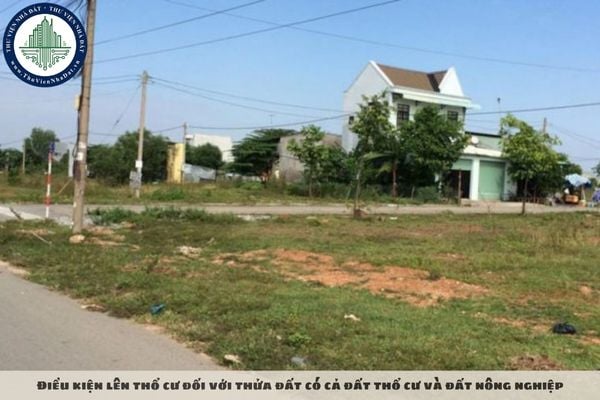 Điều kiện lên thổ cư đối với thửa đất có cả đất thổ cư và đất nông nghiệp