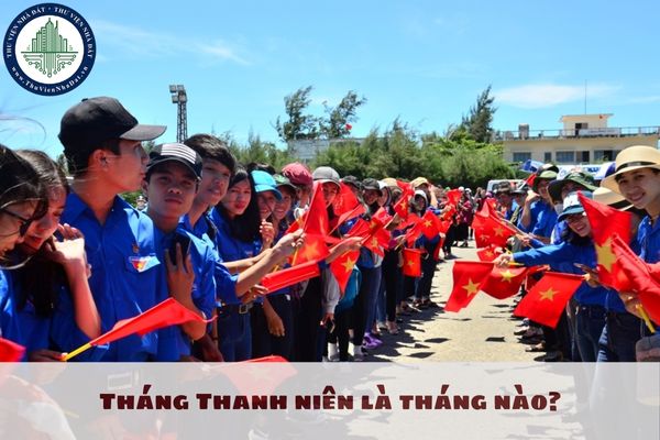 Tháng Thanh niên là tháng nào? Thanh niên có trách nhiệm gì?