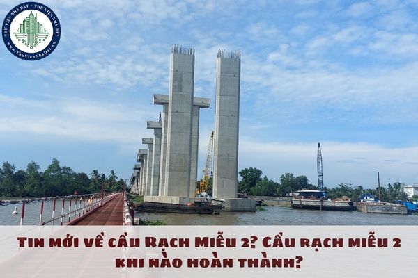 Tin mới về cầu Rạch Miễu 2? Cầu rạch miễu 2 khi nào hoàn thành? Tổng mức đầu tư xây Cầu Rạch miễu 2 là bao nhiêu?