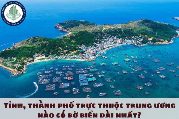 Tỉnh thành phố trực thuộc trung ương nào có bờ biển dài nhất? Bảng giá đất tỉnh có bờ biển dài nhất?