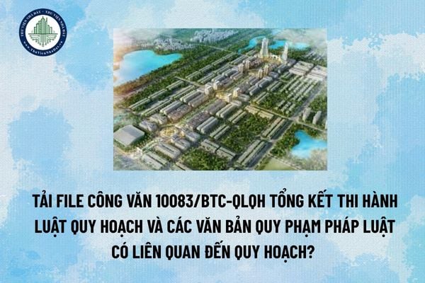 Tải file Công văn 10083/BTC-QLQH tổng kết thi hành Luật Quy hoạch và các văn bản quy phạm pháp luật có liên quan đến quy hoạch? (Hình từ Internet)