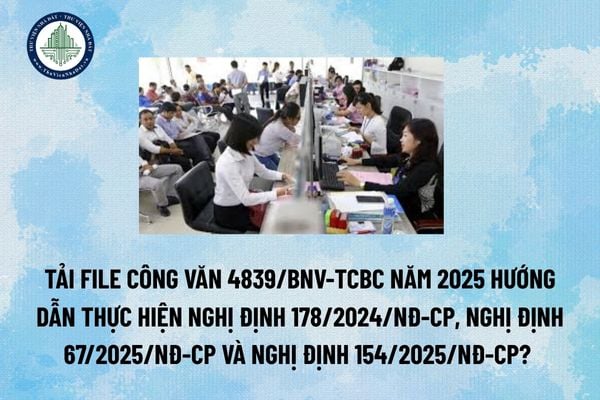Tải file Công văn 4839/BNV-TCBC năm 2025 hướng dẫn thực hiện Nghị định 178/2024/NĐ-CP, Nghị định 67/2025/NĐ-CP và Nghị định 154/2025/NĐ-CP? (Hình từ internet)