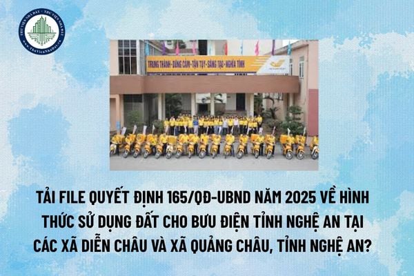 Tải file Quyết định 165/QĐ-UBND năm 2025 về hình thức sử dụng đất cho Bưu điện tỉnh Nghệ An tại các xã Diễn Châu và xã Quảng Châu, tỉnh Nghệ An? (Hình từ Internet)