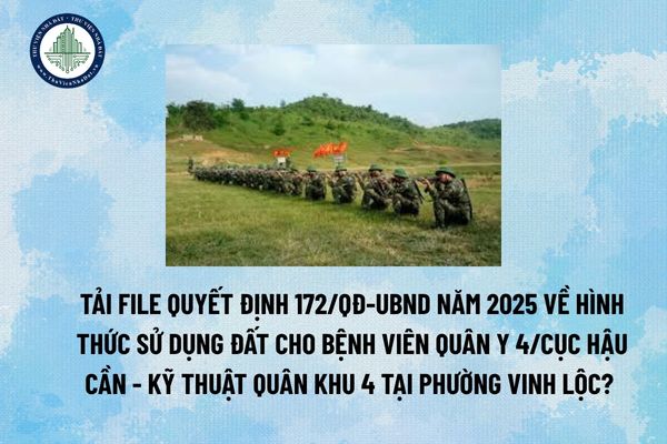 Tải file Quyết định 172/QĐ-UBND năm 2025 về hình thức sử dụng đất cho bệnh viên Quân y 4/Cục Hậu cần - Kỹ thuật Quân khu 4 tại phường Vinh Lộc? (Hình từ Internet)
