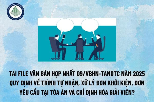 Tải file Văn bản hợp nhất 09/VBHN-TANDTC năm 2025 quy định về trình tự nhận, xử lý đơn khởi kiện, đơn yêu cầu tại Tòa án và chỉ định Hòa giải viên? (Hình từ Internet)