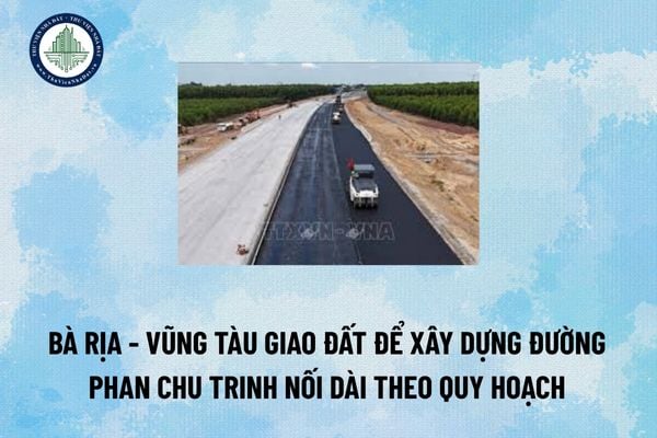 Bà Rịa - Vũng Tàu giao đất để xây dựng Đường Phan Chu Trinh nối dài theo quy hoạch