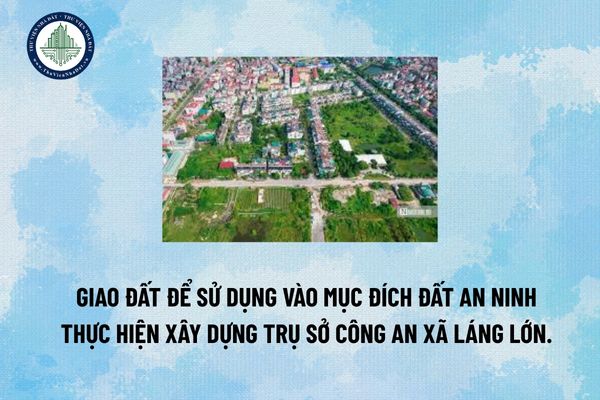 Giao đất an ninh để xây dựng Trụ sở công an xã Láng Lớn