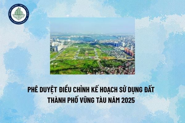 Phê duyệt điều chỉnh Kế hoạch sử dụng đất thành phố Vũng Tàu năm 2025 (Hình từ Internet)