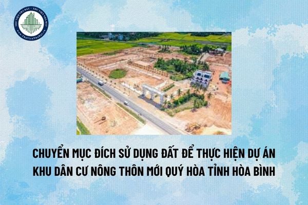 Chuyển mục đích sử dụng đất để thực hiện dự án Khu dân cư nông thôn mới Quý Hòa tỉnh Hòa Bình
