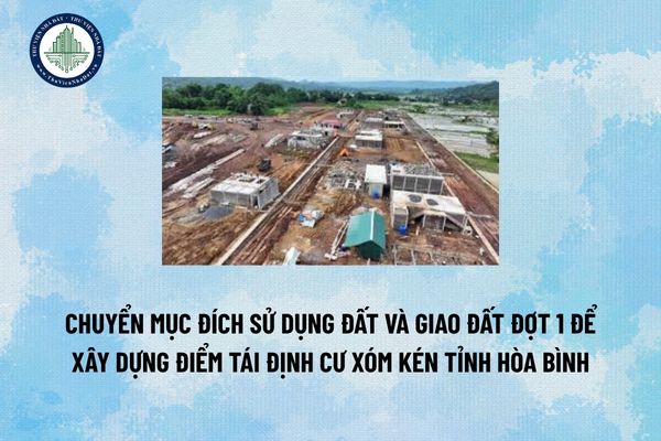 Chuyển mục đích sử dụng đất và giao đất đợt 1 để xây dựng điểm tái định cư xóm Kén tỉnh Hòa Bình