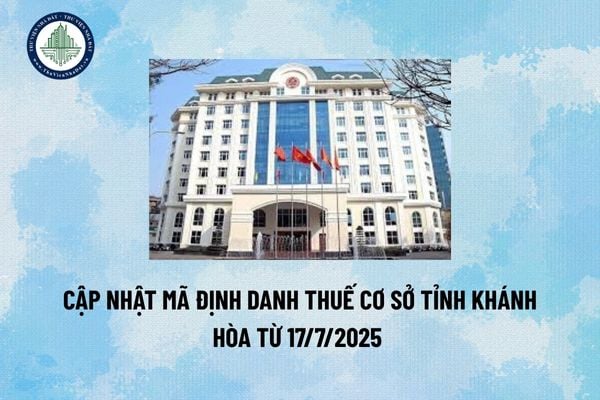 Cập nhật mã định danh Thuế cơ sở tỉnh Khánh Hòa từ 17/7/2025