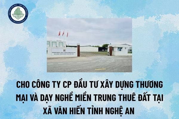 Cho Công ty CP Đầu tư Xây dựng Thương mại và dạy nghề Miền Trung thuê đất tại xã Văn Hiến tỉnh Nghệ An