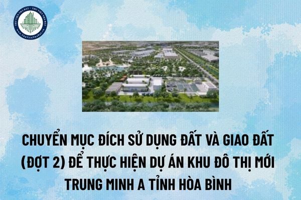 Chuyển mục đích sử dụng đất và giao đất (đợt 2) để thực hiện dự án Khu đô thị mới Trung Minh A tỉnh Hòa Bình 