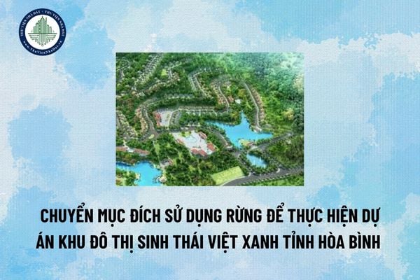 Chuyển mục đích sử dụng rừng để thực hiện dự án Khu đô thị sinh thái Việt Xanh tỉnh Hòa Bình 