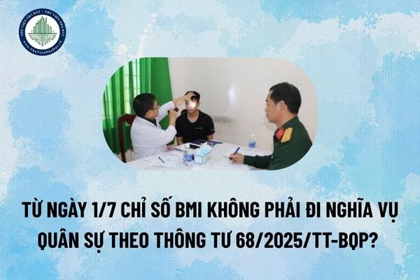 Từ ngày 1/7 Chỉ số BMI không phải đi nghĩa vụ quân sự theo Thông tư 68/2025/TT-BQP? (Hình từ Internet)
