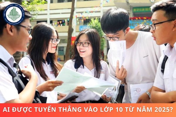 Ai được tuyển thẳng vào lớp 10 theo quy chế tuyển sinh năm 2025? Quy trình tuyển sinh vào lớp 10 từ năm 2025