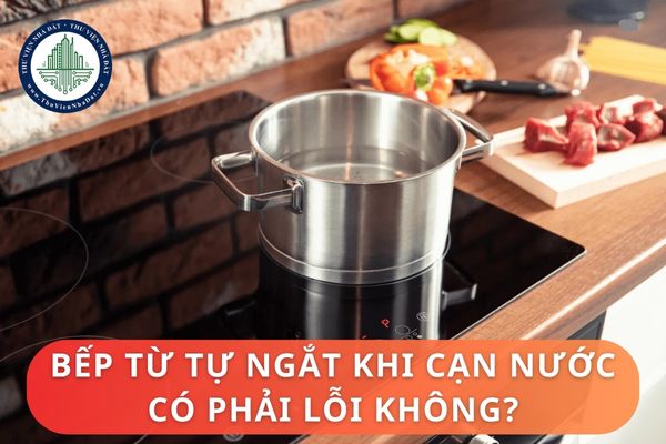 Bếp từ tự ngắt khi cạn nước có phải lỗi không? Các tính năng tự ngắt khác trên bếp từ