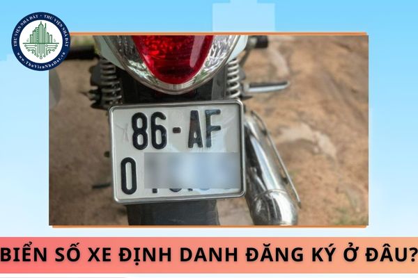 Biển số xe định danh đăng ký ở đâu? Đi xe chính chủ có cần phải làm biển số xe định danh không?