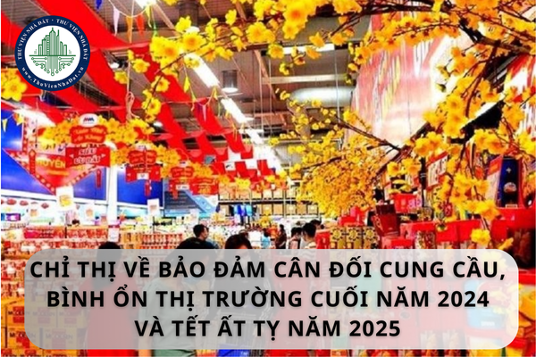 Bộ Công Thương ban hành Chỉ thị về bảo đảm cân đối cung cầu, bình ổn thị trường cuối năm 2024 và Tết Ất Tỵ năm 2025