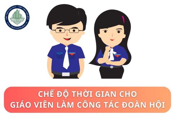 Chế độ thời gian cho giáo viên làm công tác Đoàn Hội được quy định như thế nào?