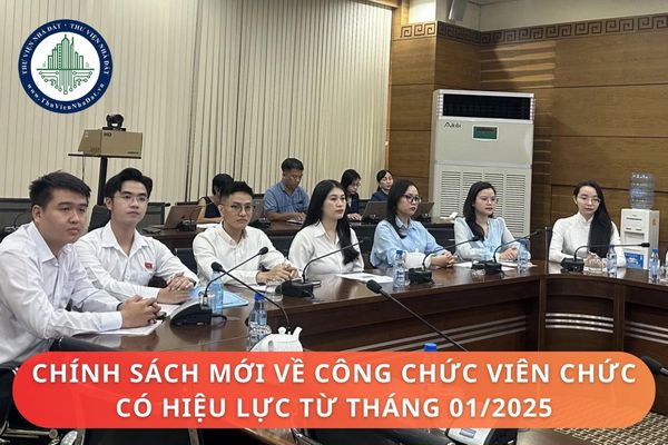 Chính sách mới về công chức viên chức có hiệu lực từ tháng 01/2025