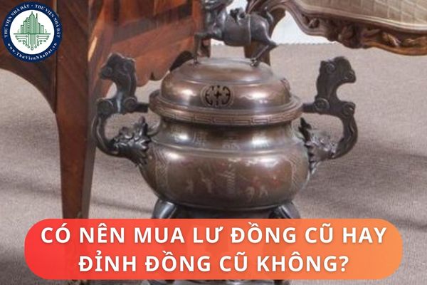 Có nên mua lư đồng cũ hay đỉnh đồng cũ không?